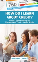How Do I Learn About Credit?: Simple Credit Building and Management Tips for Young Adults B088JK3HSD Book Cover