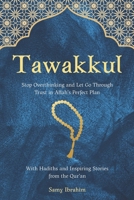 Tawakkul: Stop Overthinking and Let Go Through Trust in Allah’s Perfect Plan , With Hadiths and Inspiring Stories from the Qur’an B0GJRYPWY8 Book Cover