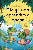 Oto y Luna aprenden a nadar. Cuento infantil de dinosaurios divertido para aprender a leer. Con letra ligada. Trata miedos e inseguridades. 4,5,6 años. (Spanish Edition) B0FKS3YD95 Book Cover