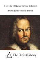 Friedrichs Freyherrn von der Trenck merkwürdige Lebensgeschichte 1505477441 Book Cover