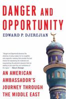 Danger and Opportunity: An American Ambassador's Journey Through the Middle East 1439114129 Book Cover