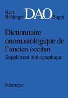 Baldinger, Kurt: Dictionnaire onomasiologique de l'ancien occitan (DAO). Supplément Bibliographique: Dictionnaire onomasiologique de l'ancien occitan (DAO). Supplément Bibliographique 3484503688 Book Cover