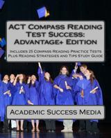 ACT Compass Reading Test Success Advantage+ Edition - Includes 25 Compass Reading Practice Tests: Plus Reading Strategies and Tips Study Guide 1496051823 Book Cover