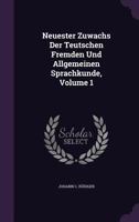 Neuester Zuwachs Der Teutschen Fremden Und Allgemeinen Sprachkunde, Volume 1 1274633184 Book Cover