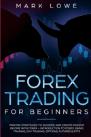 Forex Trading for Beginners : Proven Strategies to Succeed and Create Passive Income with Forex - Introduction to Forex Swing Trading, Day Trading, ... and ETFs (Stock Market Investing for Beginners) 1951754581 Book Cover
