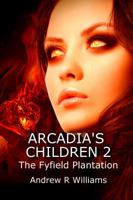 Arcadia’s Children: The Fyfield Plantation 1613096305 Book Cover