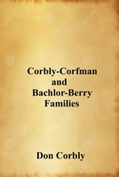 Corbly-Corfman and Bachlor-Berry Families 1312078693 Book Cover
