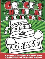 Grace's Christmas Coloring Book: A Personalized Name Coloring Book Celebrating the Christmas Holiday 1540776816 Book Cover