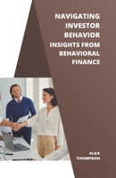 Navigating Investor Behavior: Insights from Behavioral Finance B0CKTYSV45 Book Cover