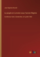 Le peuple en Lorraine sous l'ancien Régime: Conférence faite à Gerbéviller, le 4 juillet 1882 (French Edition) 3385067405 Book Cover