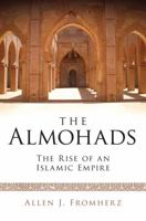 The Almohads: The Rise of an Islamic Empire 1780764057 Book Cover