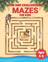 Fun And Challenging Mazes For Kids Ages 4-8: Fun And Easy 50 Challenging Maze For Children 4-8 Year Olds Educational And Fun Book For Kids Best Gift Idea For Kids Toddlers Preschooler B09T85HC9J Book Cover