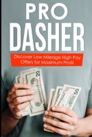 Pro Dasher: Discover Low Mileage High Pay Offers for Maximum Profit B08JDTP2P5 Book Cover