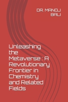 Unleashing the Metaverse : A Revolutionary Frontier in Chemistry and Related Fields B0CJ465K5M Book Cover