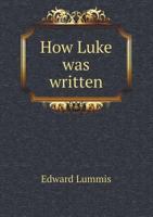 How Luke Was Written 5518656408 Book Cover