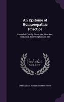 An Epitome of Homoeopathic Practice: Compiled Chiefly From Jahr, Rueckert, Beauvais, Boenninghausen, Etc 135800949X Book Cover