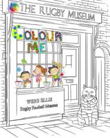 The Rugby Museum - Colour Me: The Webb Ellis Rugby Football Museum Colouring Book 1798002019 Book Cover