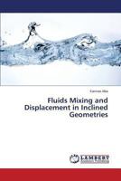 Fluids Mixing and Displacement in Inclined Geometries 3659503940 Book Cover