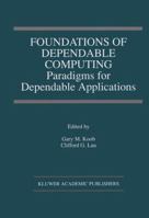 Foundations of Dependable Computing: Paradigms for Dependable Applications (The Springer International Series in Engineering and Computer Science)