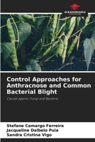 Control Approaches for Anthracnose and Common Bacterial Blight 6207118820 Book Cover