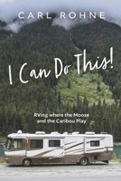 I Can Do This!: RVing where the Moose and the Caribou Play 1098372204 Book Cover