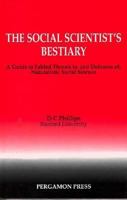 The Social Scientist's Bestiary: A Guide to Fabled Threats To, and Defenses Of, Naturalistic Social Science 0080402542 Book Cover