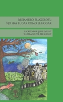 Alejandro el axolotl: No hay lugar como el hogar B0BW34169W Book Cover