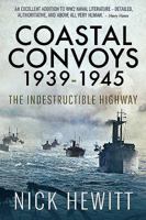 Coastal Convoys 1939-1945: The Indestructible Highway 1526752549 Book Cover