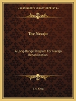 The Navajo: A Long-Range Program For Navajo Rehabilitation 1163150207 Book Cover
