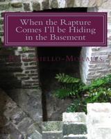 When the rapture Comes I'll be Hiding in the Basement 1494210525 Book Cover