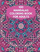 100 Mandalas Coloring Book For Adults: 100 Mandala Coloring Pages for Inspiration, Relaxing Patterns Coloring Book B08T4884TT Book Cover