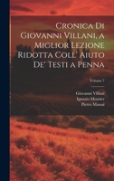 Cronica Di Giovanni Villani, a Miglior Lezione Ridotta Coll' Aiuto De' Testi a Penna; Volume 7 1022707779 Book Cover