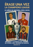 Érase una vez la Champions League: 32 años de historia (1993-2025), récords y leyendas del torneo más grande de Europa (Serie de Deportes Ilustrados (Illustrated Sports Series)) (Spanish Edition) B0FS7FCNLC Book Cover