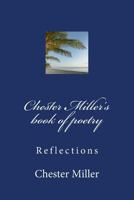 Chester Miller's Book of Poetry: Reflections 1533217572 Book Cover