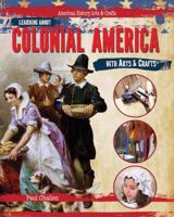 Learning about Colonial America with Arts & Crafts 1477758364 Book Cover