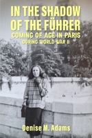 IN THE SHADOW OF THE FÜHRER: COMING OF AGE IN PARIS DURING WORLD WAR II B0FLF7GWQ9 Book Cover