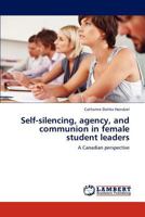 Self-Silencing, Agency, and Communion in Female Student Leaders 3847335170 Book Cover