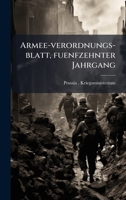 Armee-verordnungs-blatt, fuenfzehnter Jahrgang (German Edition) 1024384438 Book Cover