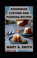 Homemade Custard and Pudding Recipes: Super-Pleasing Treats B0B93C1MXY Book Cover