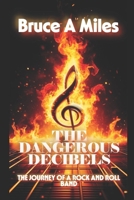 The Dangerous Decibels: The Journey of A Rock and Roll Band B0H5RJ15HJ Book Cover