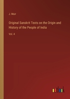 Original Sanskrit Texts on the Origin and History of the People of India: Vol. 4 3368174509 Book Cover