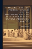 Pincerna, Ex Terentio, With Engl. Notices to Assist the Representation. (For the Use of the School of the Oratory). Cardinal [J.H.] Newman's Ed 1022775952 Book Cover