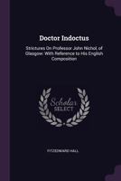 Doctor Indoctus: Strictures on Professor John Nichol, of Glasgow: With Reference to His English Composition 1377382095 Book Cover