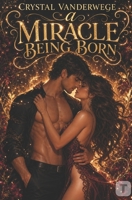A Miracle Being Born: A Dark Romance Novel B0H26XGCGH Book Cover