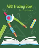 ABC Tracing Book For Preschoolers: Coloring And Letter Tracing Book for Preschoolers, Kids And Kindergarten, Letter Tracing Books for Kids Ages 3-5 & Kindergarten and Letter Tracing Workbook 109536524X Book Cover