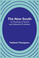 The New South: A Chronicle of Social & Industrial Evolution 1514601486 Book Cover