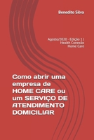 Como abrir uma empresa de HOME CARE ou um SERVIÇO DE ATENDIMENTO DOMICILIAR: Agosto/2020 · Versão 1ª | Health Conexão Home Care (Portuguese Edition) B08FRHPDV7 Book Cover
