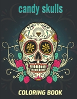 Candy Skulls Coloring Book: Creative Art Activities with Sugar Skulls for Die de Muertos - Relaxation and Stress Relieving - Sugar Skull Gifts for B08W7DMVJQ Book Cover