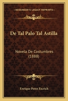 De Tal Palo Tal Astilla: Novela De Costumbres (1888) 1160412812 Book Cover