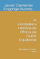 A Verdadeira História da África, da Guiné Equatorial: Mensagem de Sekou Touré (HISTORY OF AFRICA) B093GZWS8H Book Cover